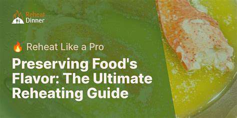 ChoosingtheRightReheatingMethod:AGuidetoPreservingFlavorandTexture